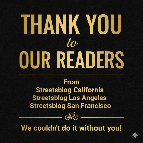 Thanks to All of You, Streetsblogs California, Los Angeles, and San Francisco Made Our 2025 Fundraising Goal
